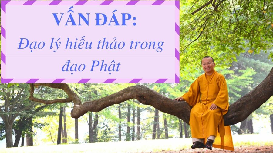 Vấn đáp: Đạo lý hiếu thảo trong đạo Phật – Thích Nhật Từ