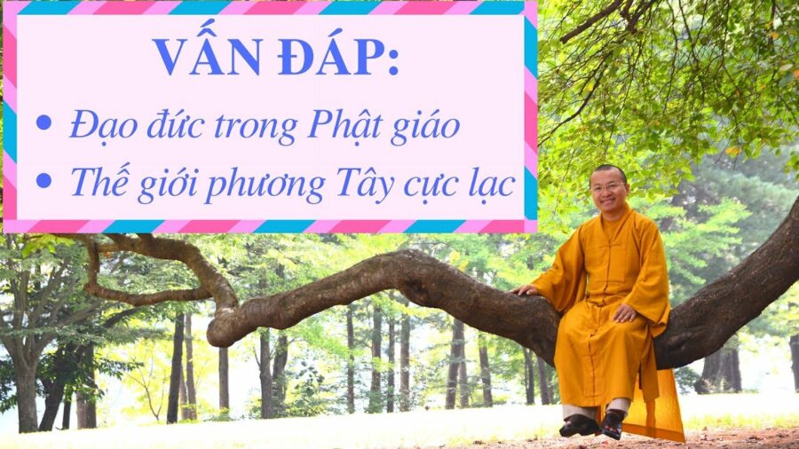 Vấn đáp: Đạo Phật dưới cái nhìn văn hóa và đạo đức, thế giới phương Tây cực lạc – Thích Nhật Từ