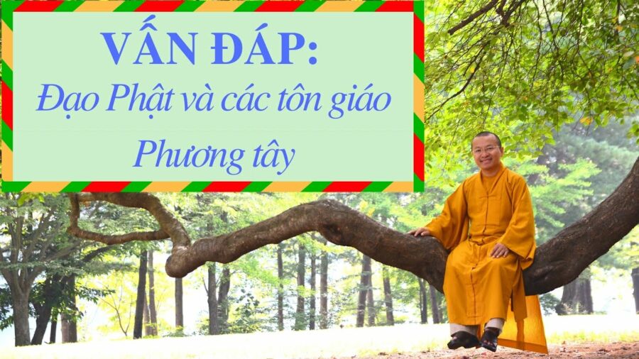 Vấn đáp: Đạo Phật và các tôn giáo Phương tây – Thích Nhật Từ