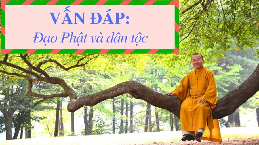 Vấn đáp: Đạo Phật và dân tộc – Thích Nhật Từ
