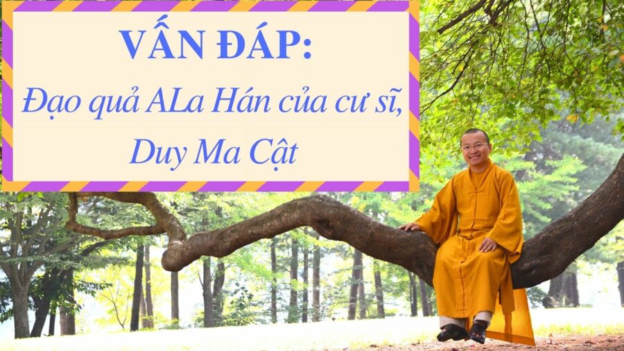 Vấn đáp: Đạo quả A-La-Hán của cư sĩ, Duy Ma Cật – Thích Nhật Từ