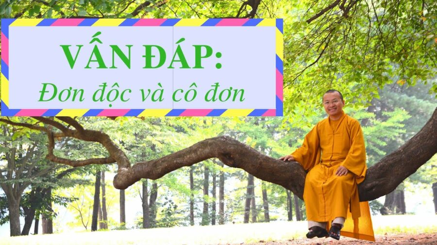 Vấn đáp: Đơn độc và cô đơn – Thích Nhật Từ