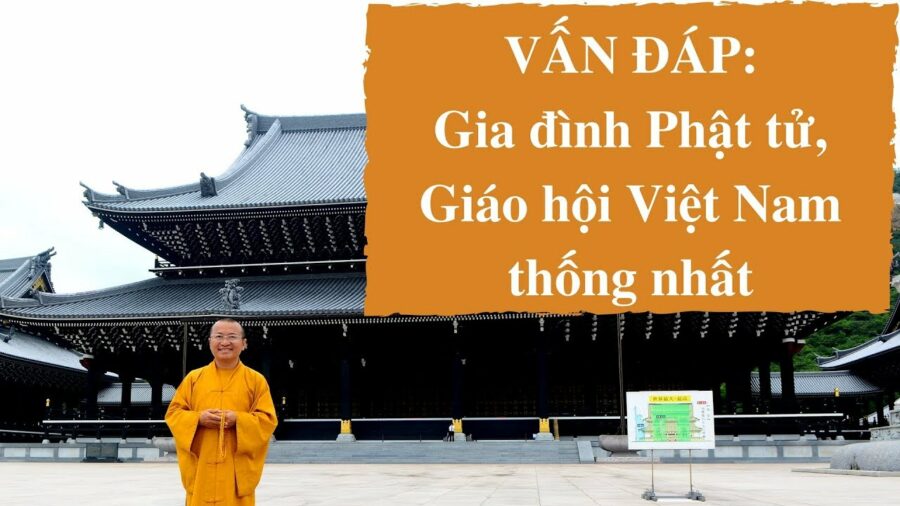 Vấn đáp: Gia đình Phật tử, Giáo hội Việt Nam thống nhất – Thích Nhật Từ