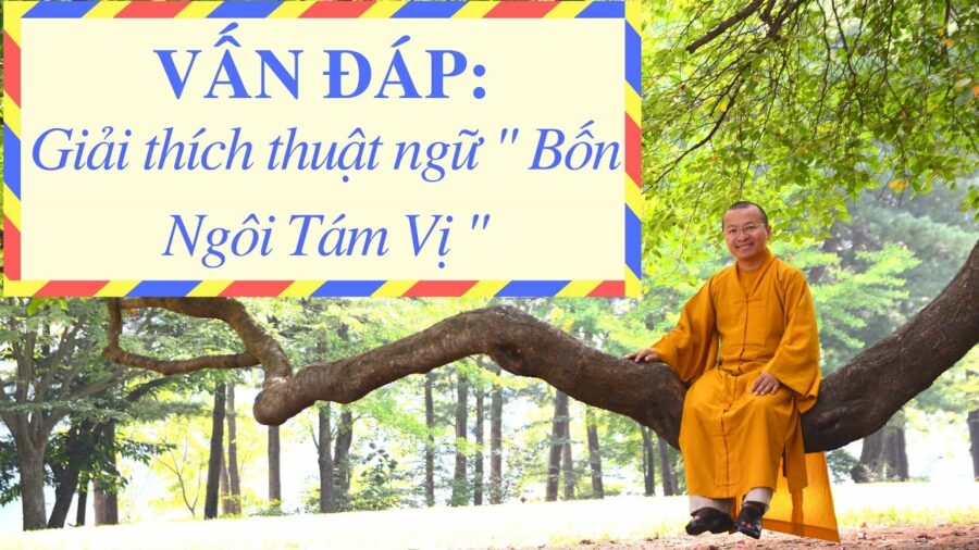 Vấn đáp: Giải thích thuật ngữ ” Bốn Ngôi Tám Vị ” – Thích Nhật Từ