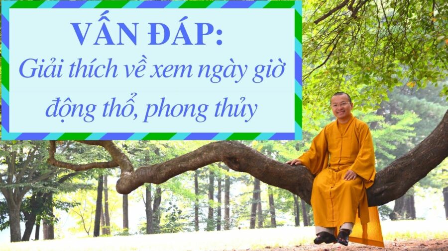 Vấn đáp: Giải thích về xem ngày giờ động thổ, phong thủy – Thích Nhật Từ