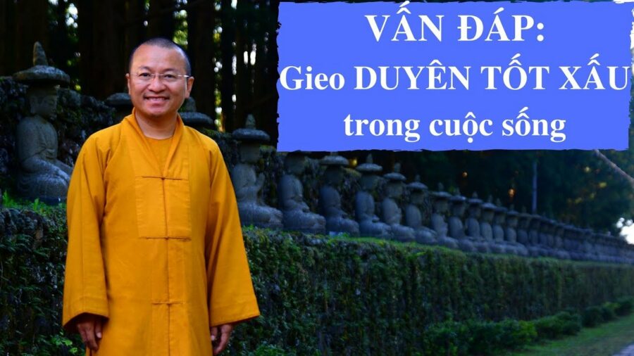 Vấn đáp: Gieo duyên tốt xấu trong cuộc sống – Thích Nhật Từ