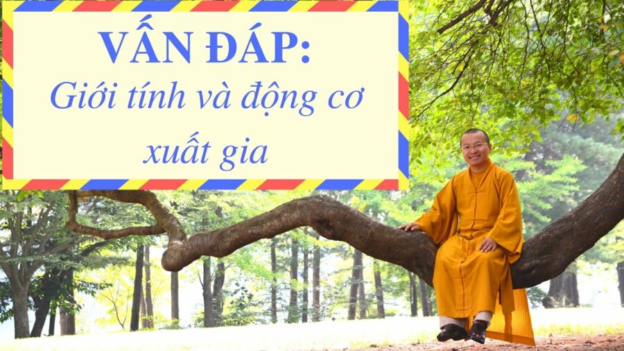 Vấn đáp: Giới tính và động cơ xuất gia – Thích Nhật Từ