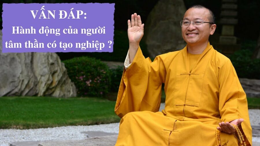 Vấn đáp: Hành động của người tâm thần có tạo nghiệp – Thích Nhật Từ