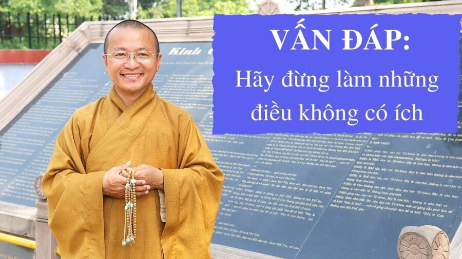 Vấn đáp: Hãy đừng làm những điều không có ích – Thích Nhật Từ