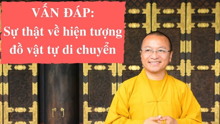 Vấn đáp: Hiện tượng đồ vật tự di chuyển – Thích Nhật Từ