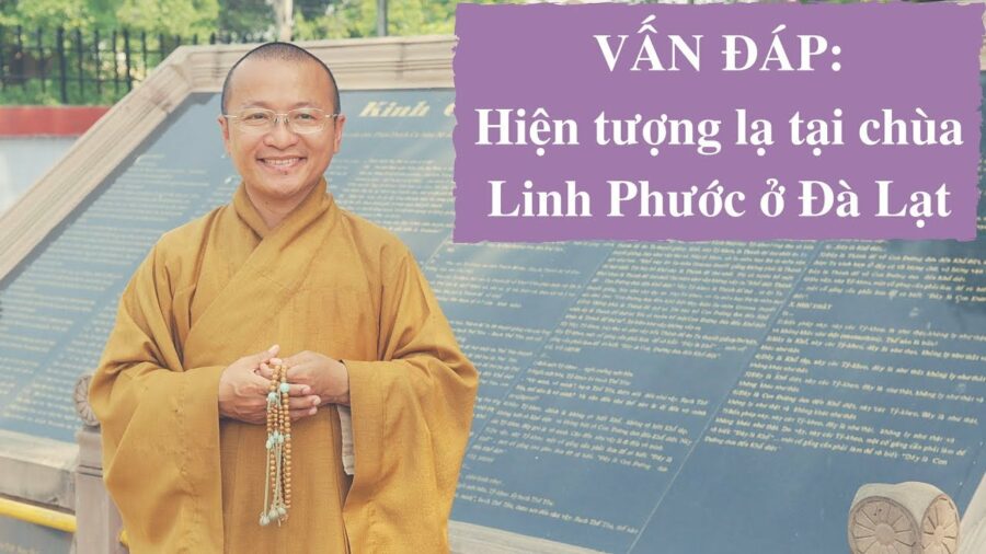 Vấn đáp: Hiện tượng lạ tại chùa Linh Phước ở Đà Lạt – Thích Nhật Từ