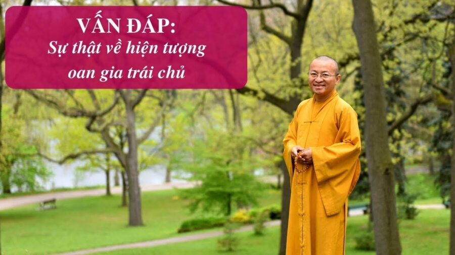 Vấn đáp: Hiện tượng oan gia trái chủ – Thích Nhật Từ