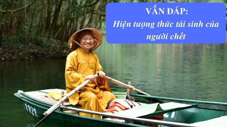 Vấn đáp: Hiện tượng thức tái sinh của người chết – Thích Nhật Từ