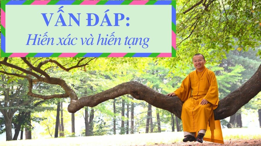 Vấn đáp: Hiến xác và hiến tạng (Bố thí nội tài) – Thích Nhật Từ