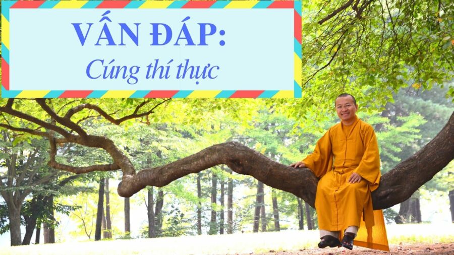 Vấn đáp: Hiểu cho đúng về cúng thí thực – Thích Nhật Từ