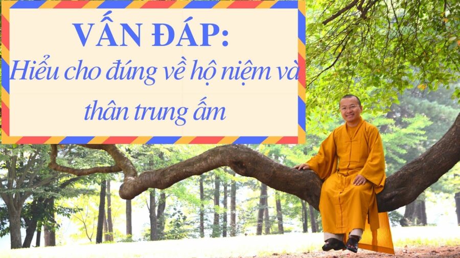 Vấn đáp: Hiểu cho đúng về hộ niệm và thân trung ấm – Thích Nhật Từ