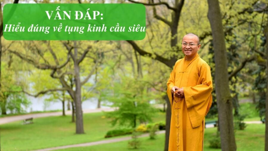 Vấn đáp: Hiểu cho đúng về tụng kinh cầu siêu – Thích Nhật Từ