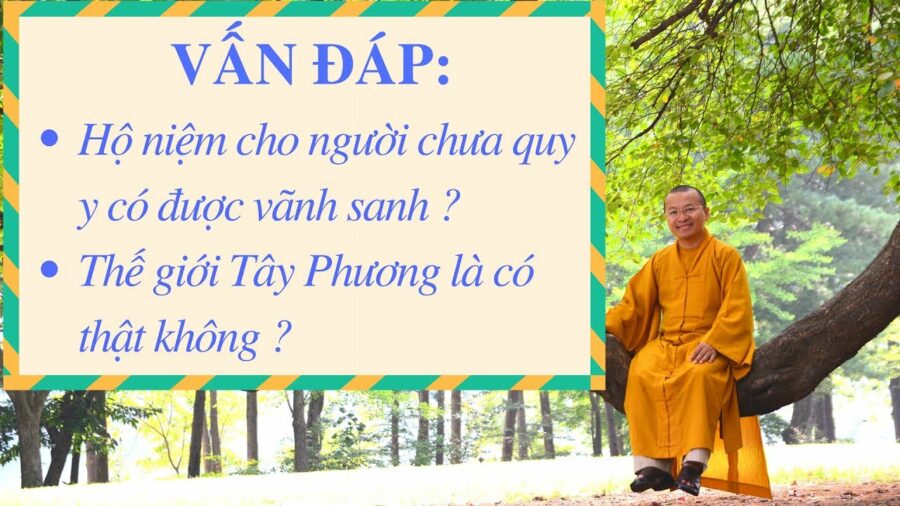Vấn đáp: Hộ niệm người đang hấp hối chưa từng quy y, thế giới Tây phương cực lạc – Thích Nhật Từ