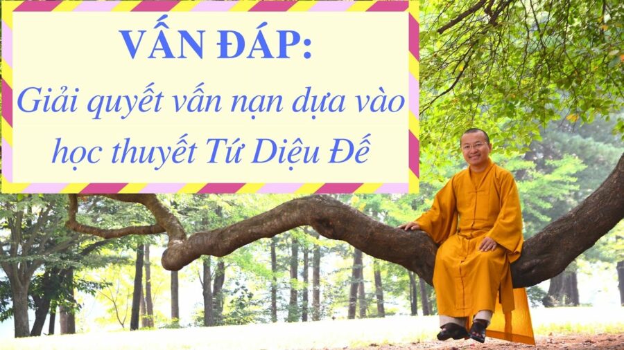 Vấn đáp: Học thuyết Tứ Diệu Đế – Thích Nhật Từ