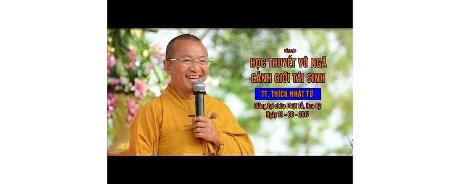 Vấn đáp: Học thuyết vô ngã, cảnh giới tái sinh – Thích Nhật Từ