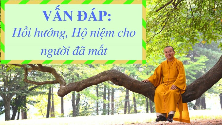 Vấn đáp: Hồi hướng, hộ niệm cho người đã mất – Thích Nhật Từ