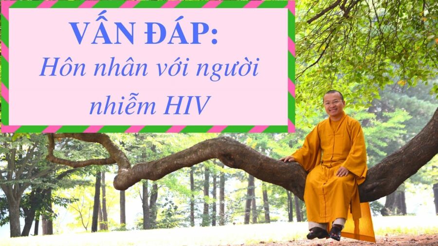 Vấn đáp: Hôn nhân với người nhiễm HIV – Thích Nhật Từ