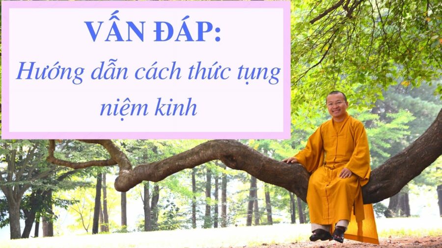 Vấn đáp: Hướng dẫn cách thức tụng-niệm kinh – Thích Nhật Từ