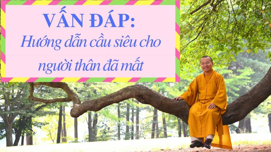Vấn đáp: Hướng dẫn cầu siêu cho người thân đã mất – Thích Nhật Từ