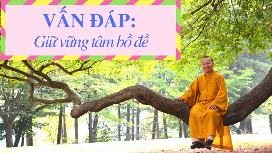 Vấn đáp: Hướng dẫn giữ vững tâm bồ đề – Thích Nhật Từ