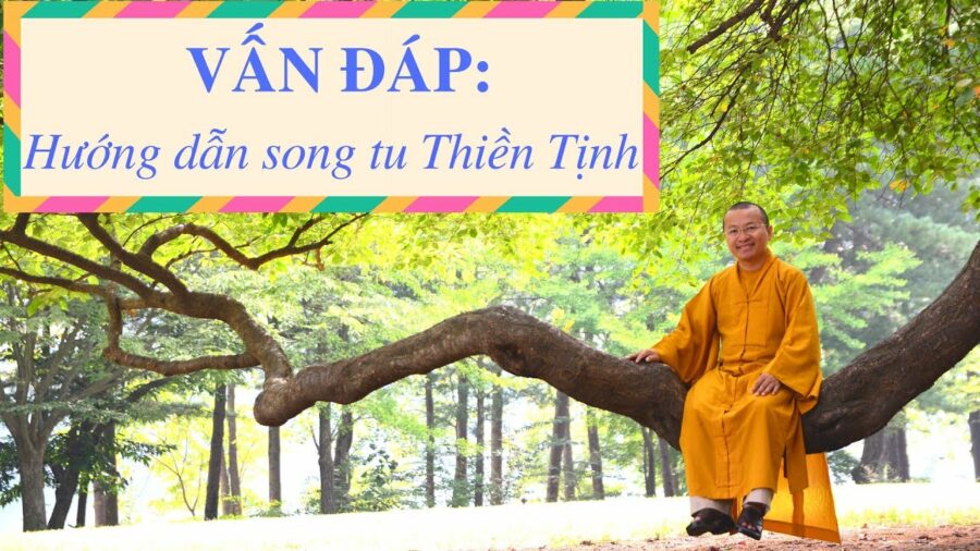 Vấn đáp: Hướng dẫn song tu Thiền – Tịnh – Thích Nhật Từ