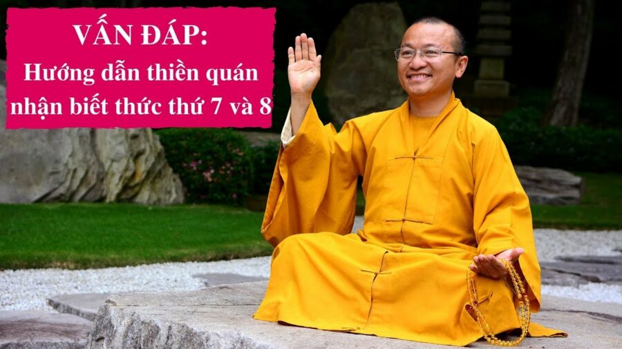 Vấn đáp: Hướng dẫn thiền quán nhận biết thức thứ 7 và 8 – Thích Nhật Từ