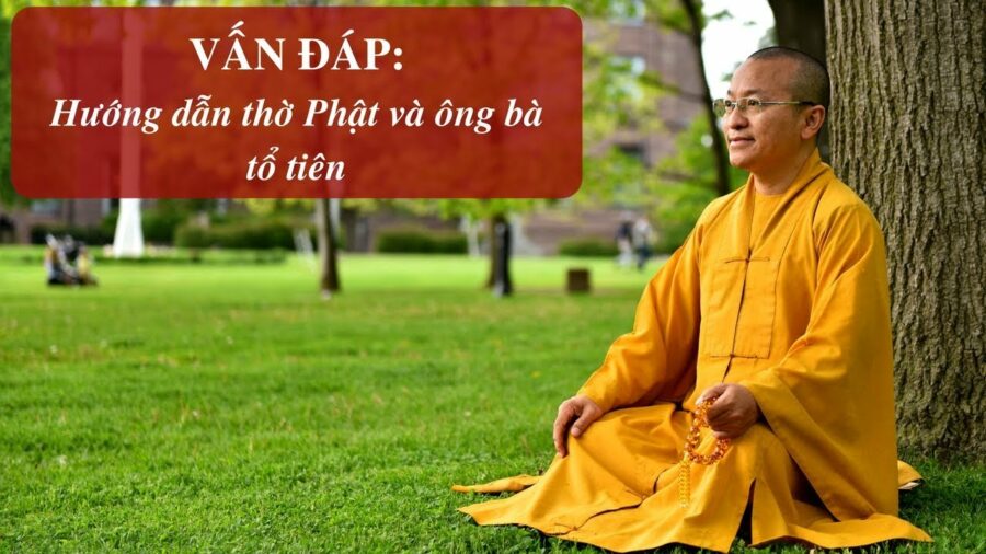 Vấn đáp: Hướng dẫn thờ Phật và ông bà tổ tiên – Thích Nhật Từ
