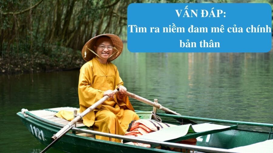 Vấn đáp: Hướng dẫn tìm ra niềm đam mê của chính bản thân – Thích Nhật Từ