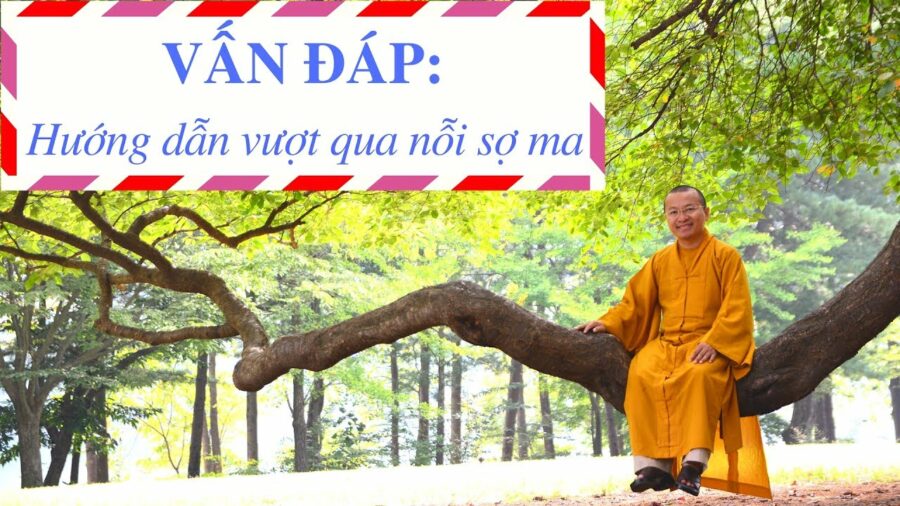 Vấn đáp: Hướng dẫn vượt qua nỗi sợ ma – Thích Nhật Từ