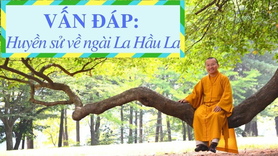 Vấn đáp: Huyền sử về ngài La Hầu La – Thích Nhật Từ