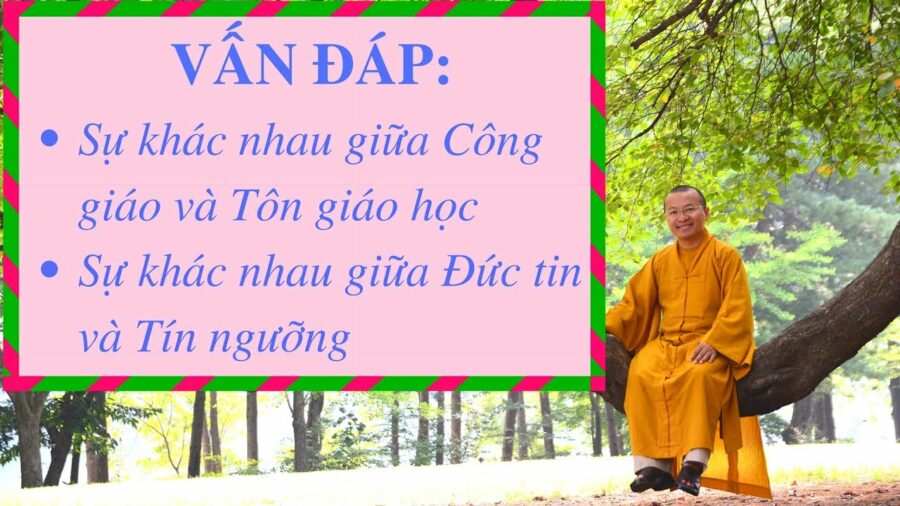 Vấn đáp: Khái niệm Công giáo- Tôn giáo học,đức tin – tín ngưỡng – Thích Nhật Từ