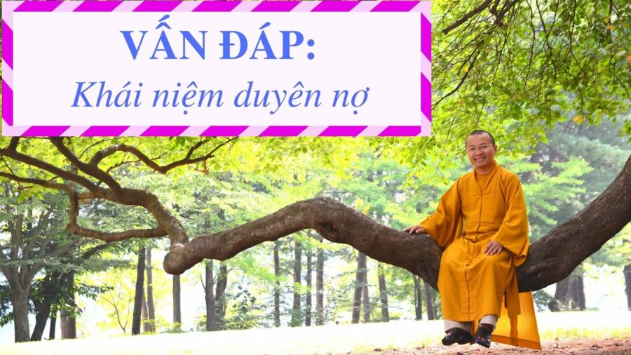 Vấn đáp: Khái niệm duyên nợ – Thích Nhật Từ