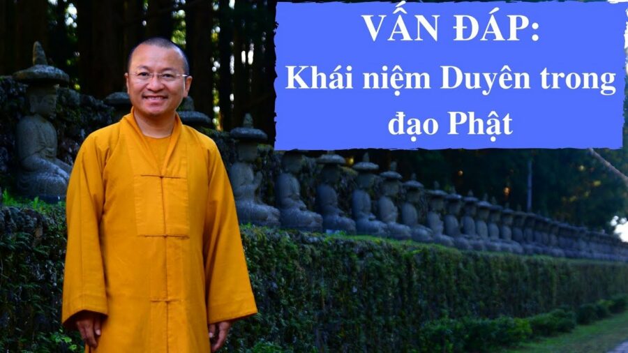 Vấn đáp: Khái niệm Duyên trong đạo Phật – Thích Nhật Từ