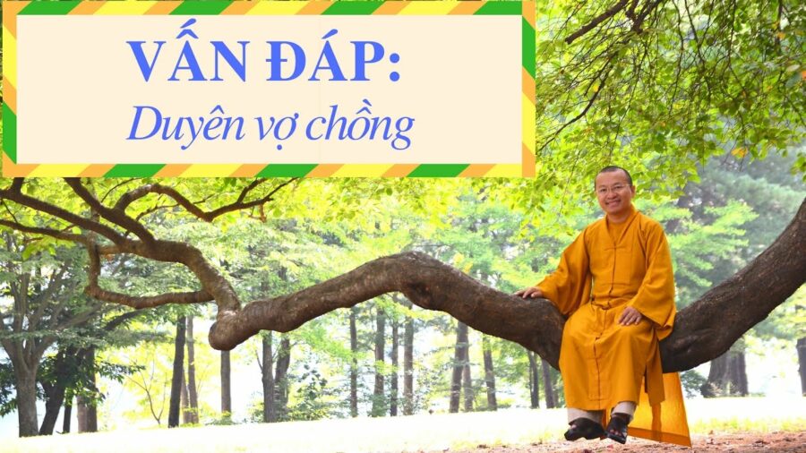 Vấn đáp: Khái niệm duyên vợ chồng – Thích Nhật Từ