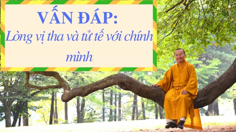 Vấn đáp: Khái niệm lòng vị tha và tử tế với chính mình – Thích Nhật Từ