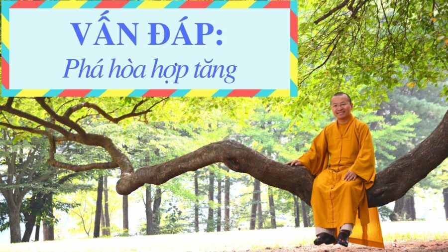 Vấn đáp: Khái niệm ” Phá hòa hợp tăng ” – Thích Nhật Từ