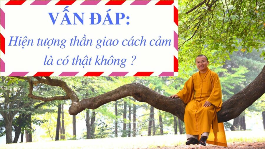 Vấn đáp: Khái niệm thần giao cách cảm – Thích Nhật Từ