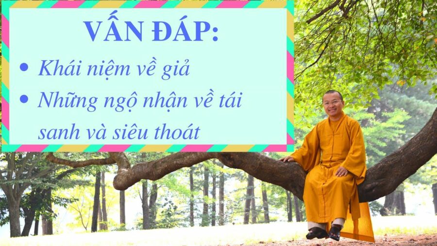 Vấn đáp: Khái niệm về giả, tái sanh, siêu thoát – Thích Nhật Từ