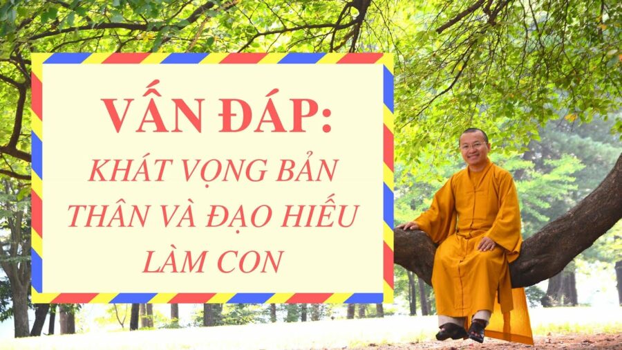 Vấn đáp: Khát vọng bản thân và đạo hiếu làm con – Thích Nhật Từ