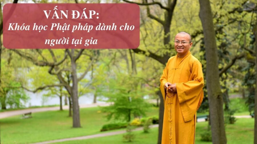 Vấn đáp: Khóa học Phật pháp dành cho người tại gia – Thích Nhật Từ
