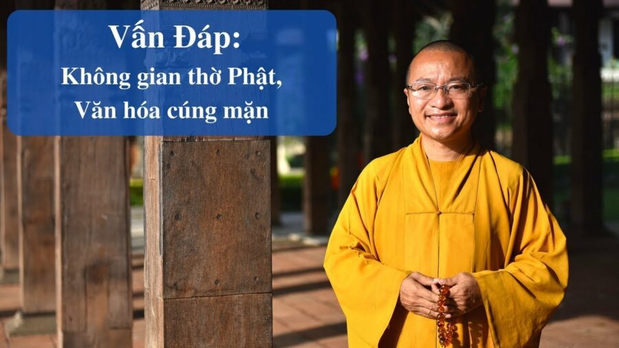 Vấn đáp: Không gian thờ Phật, văn hóa cúng mặn – Thích Nhật Từ