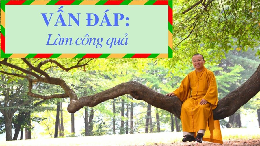 Vấn đáp: Làm công quả – Thích Nhật Từ