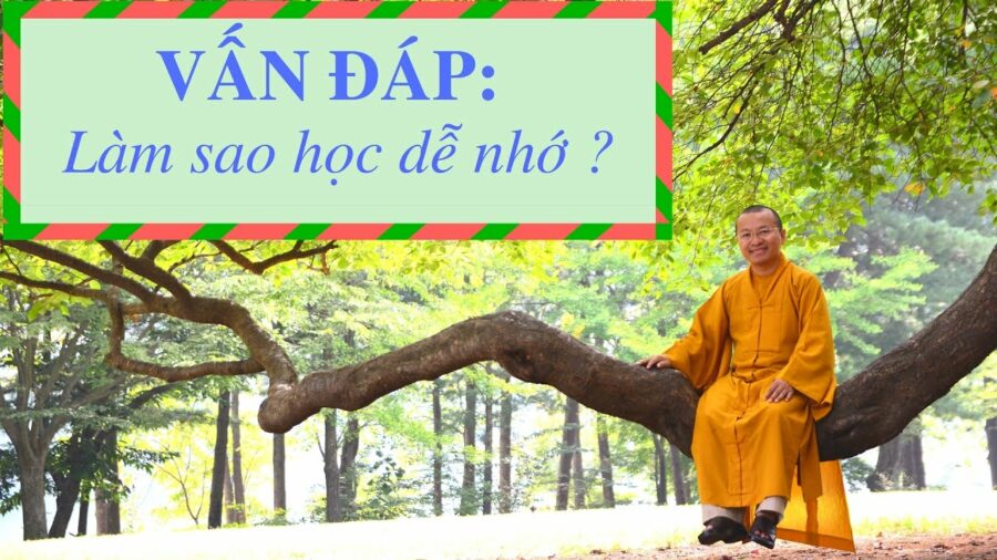 Vấn đáp: Làm sao học dễ nhớ – Thích Nhật Từ