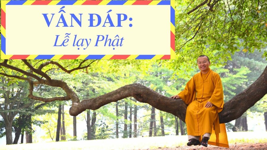 Vấn đáp: Lễ lạy Phật – Thích Nhật Từ