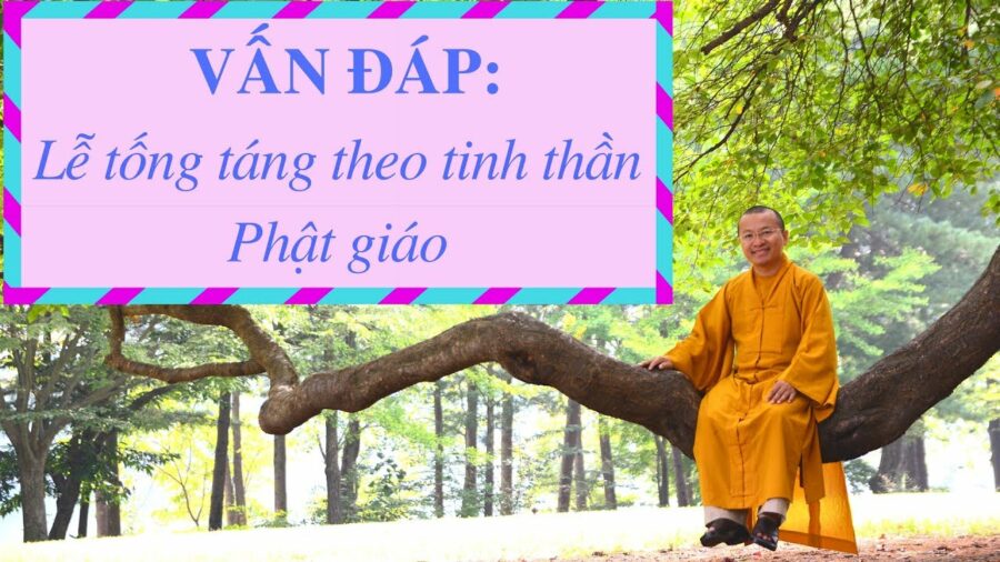 Vấn đáp: Lễ tống táng theo tinh thần Phật giáo – Thích Nhật Từ